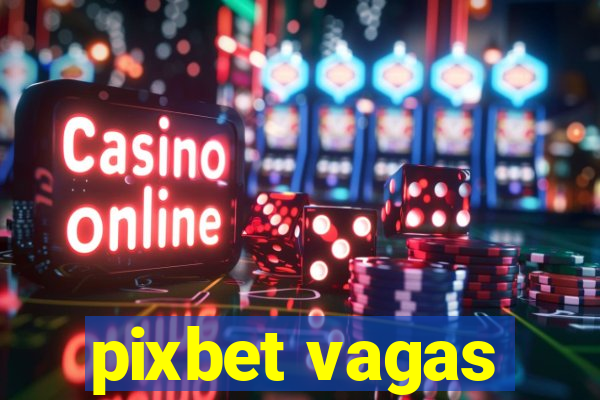 pixbet vagas